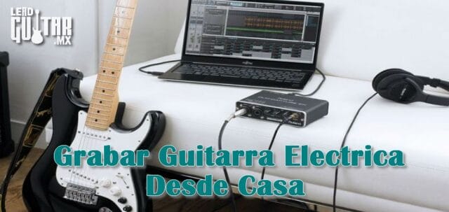 Como grabar guitarras eléctricas en casa interfaz